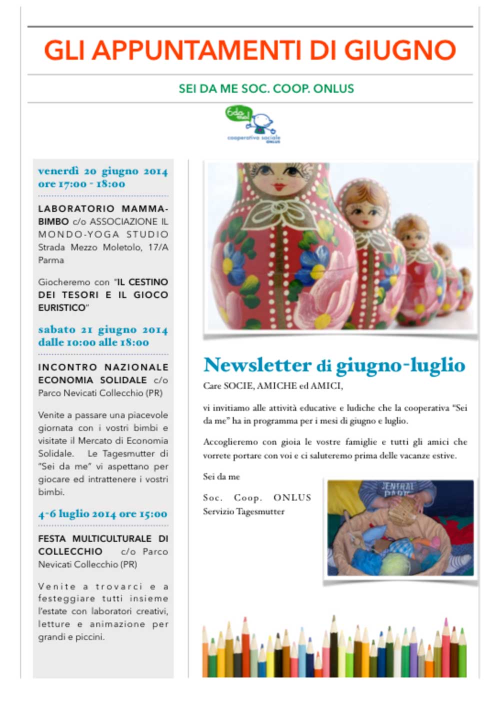 La Cooperativa "Sei da me” offre dal 2006 il servizio Tagesmutter alle famiglie che hanno bisogno di un servizio di cura ed educazione domiciliare che pone al centro il bambino e la famiglia.