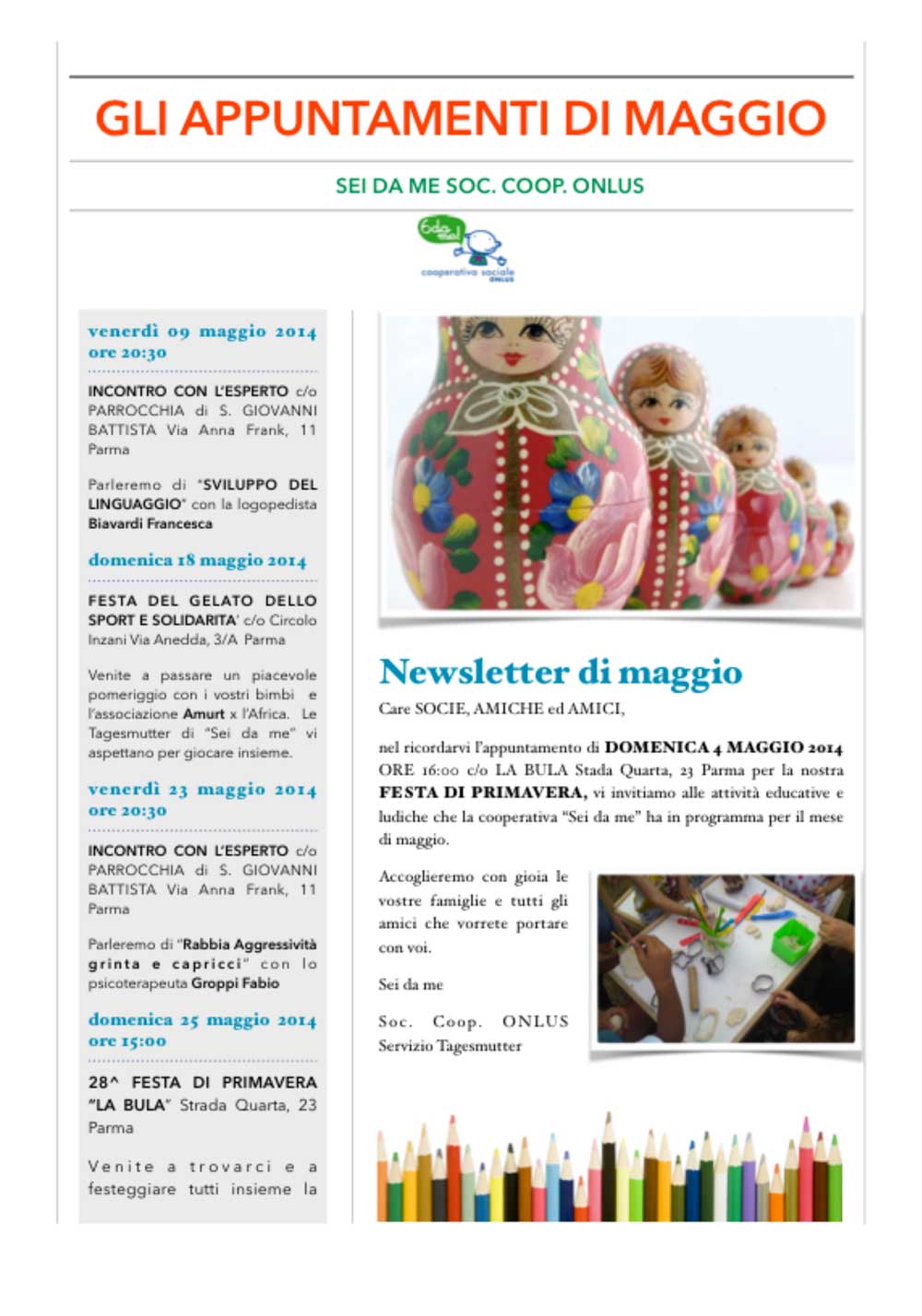 La Cooperativa "Sei da me” offre dal 2006 il servizio Tagesmutter alle famiglie che hanno bisogno di un servizio di cura ed educazione domiciliare che pone al centro il bambino e la famiglia.