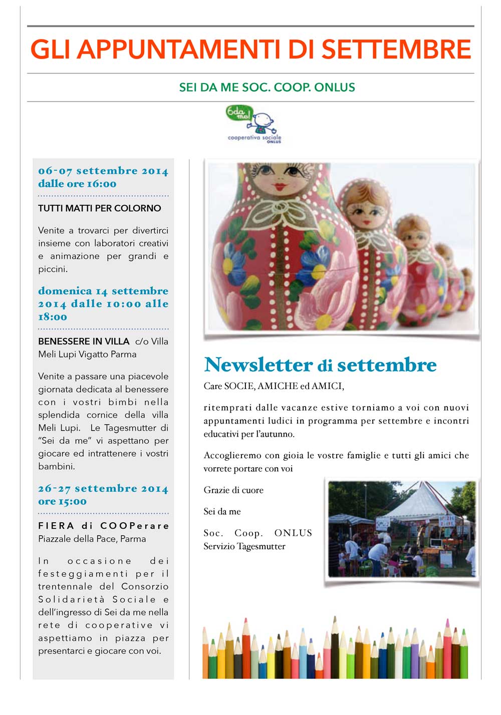 La Cooperativa "Sei da me” offre dal 2006 il servizio Tagesmutter alle famiglie che hanno bisogno di un servizio di cura ed educazione domiciliare che pone al centro il bambino e la famiglia.