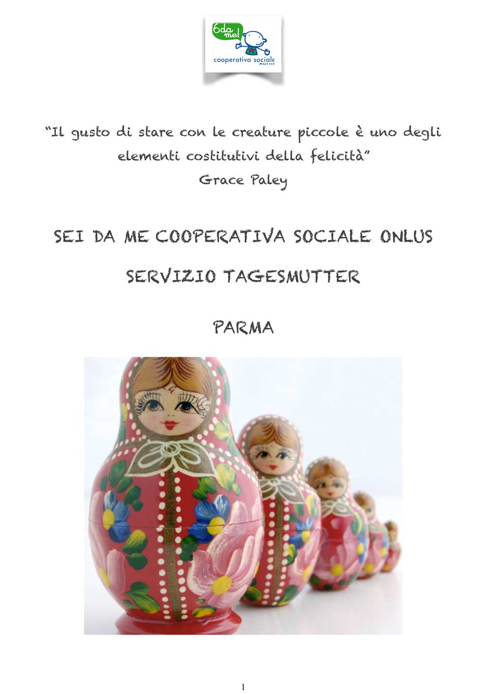 La Cooperativa "Sei da me” offre dal 2006 il servizio Tagesmutter alle famiglie che hanno bisogno di un servizio di cura ed educazione domiciliare che pone al centro il bambino e la famiglia.